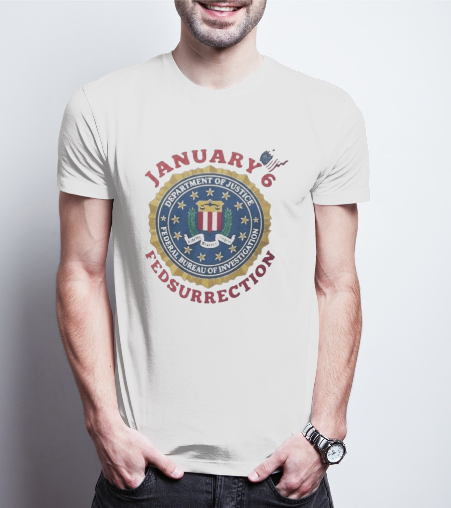 January 6 Fedsurrection Department Of Justice Federal Bureau Of Investigation T-Shirt