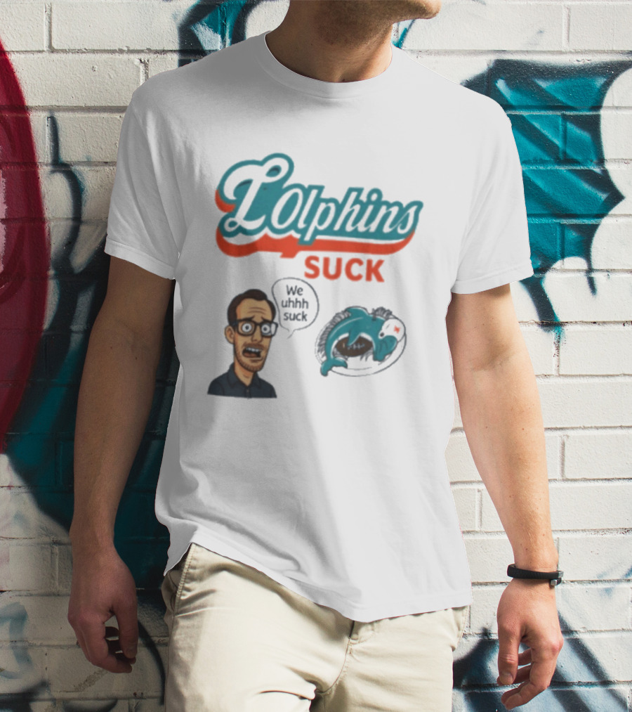 Lolphins Suck Miami Dolphins We Still Suck T-Shirt