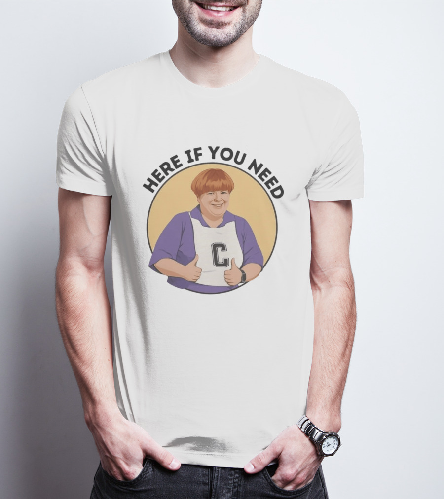 Here If You Need Sharon Strzelecki Kath And Kim Netball T-Shirt