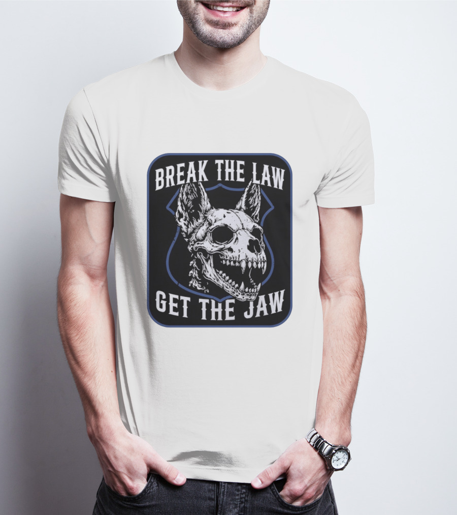 Break The Law Get The Jaw Skull Dog Police T-Shirt