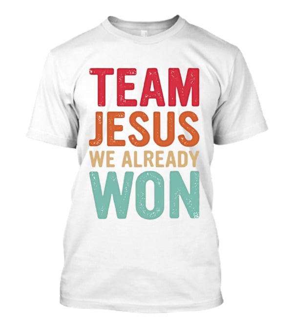 Team Jesus We Already Won Christian Message T-Shirt