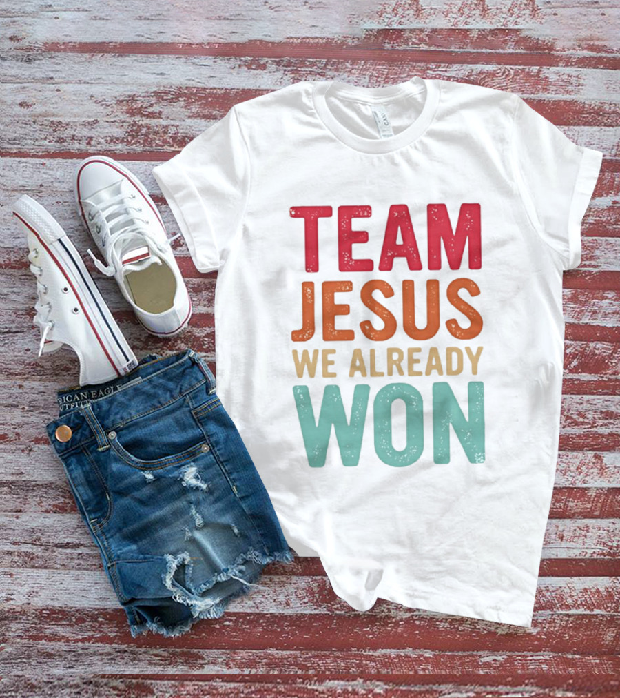 Team Jesus We Already Won Christian Message T-Shirt