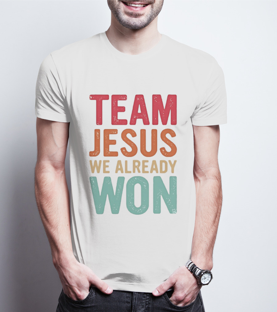 Team Jesus We Already Won Christian Message T-Shirt
