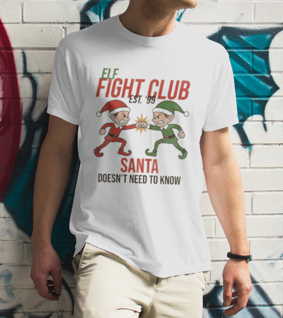Elf Fight Club Santa Doesn't Need To Know Est. 99 T-Shirt