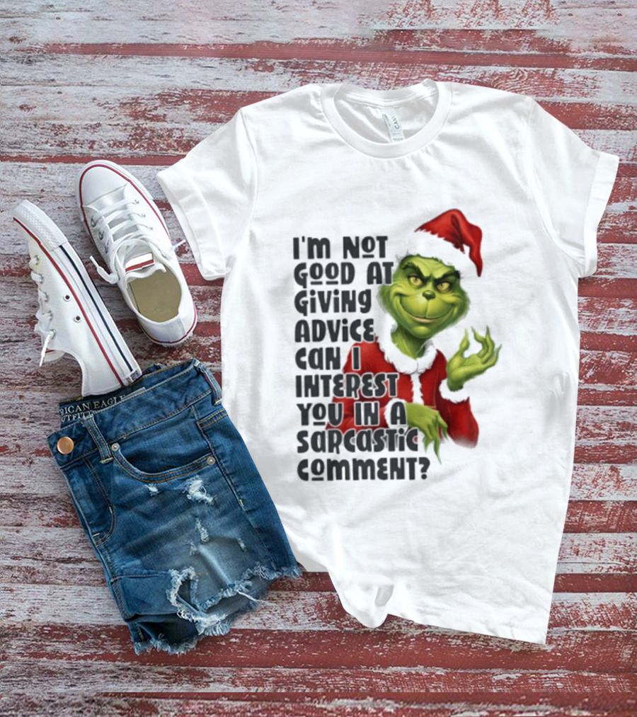 Grinch Santa I'm Not Good At Giving Advice Can I Interest You In A Sarcastic Comment T-Shirt