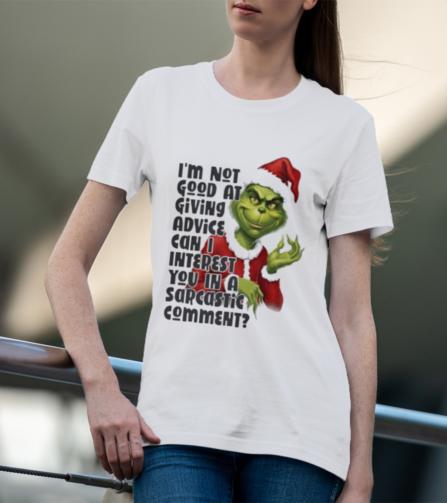 Grinch Santa I'm Not Good At Giving Advice Can I Interest You In A Sarcastic Comment T-Shirt