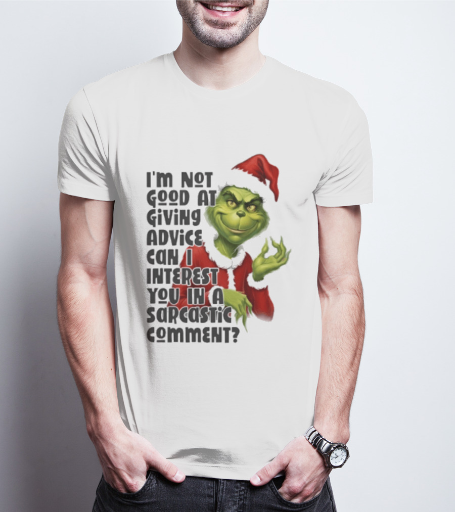 Grinch Santa I'm Not Good At Giving Advice Can I Interest You In A Sarcastic Comment T-Shirt