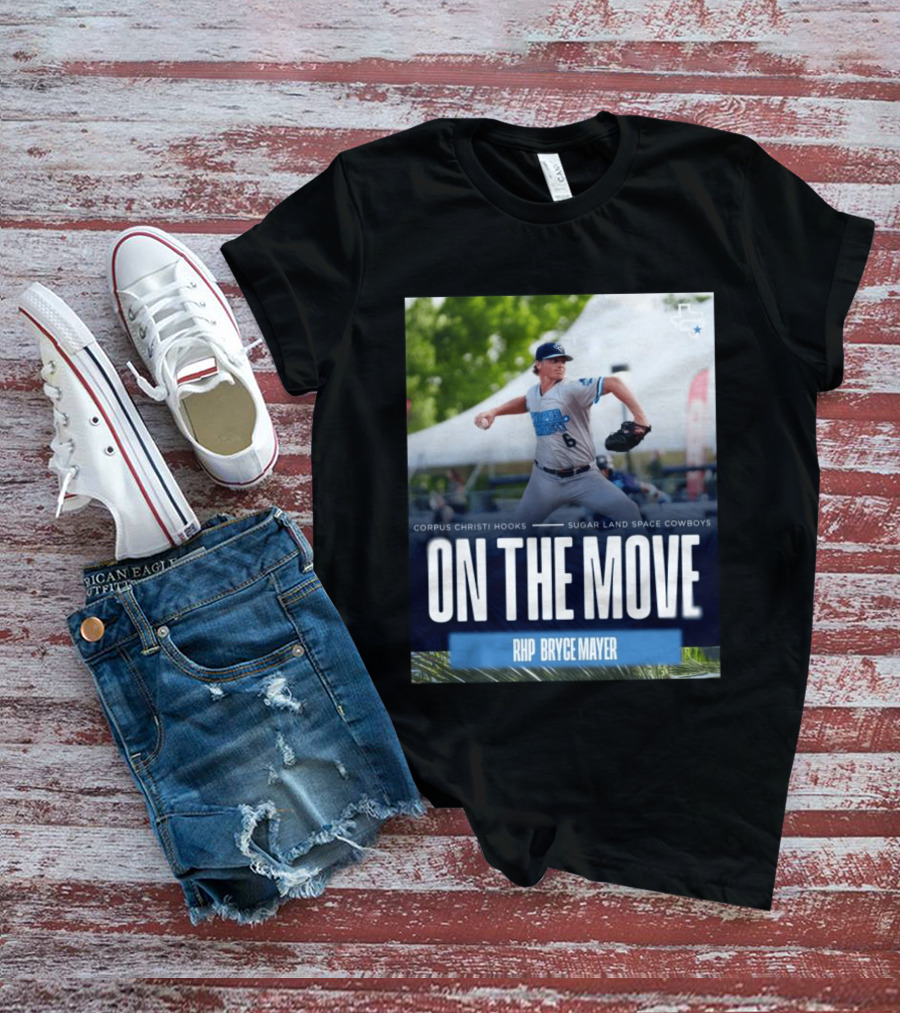 Corpus Christi Hooks Sugar Land Space Cowboys Baseball On The Move RHP Bryce Mayer T-Shirt