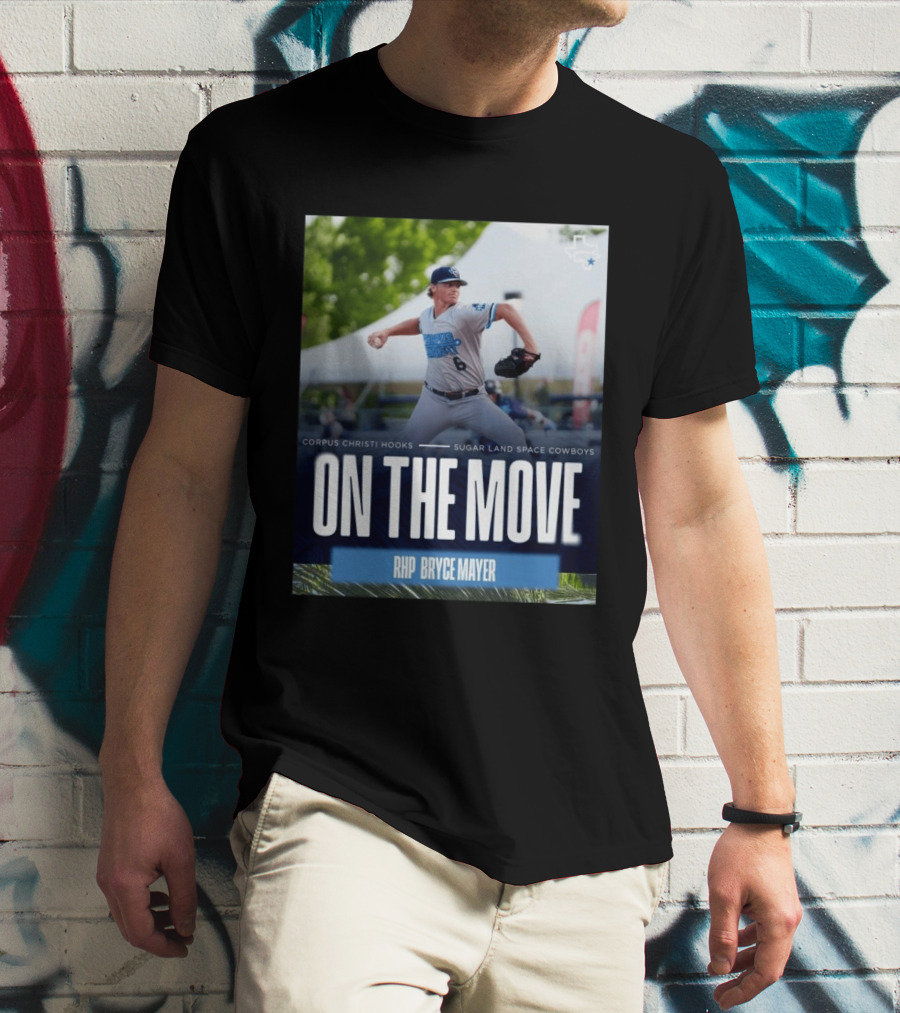 Corpus Christi Hooks Sugar Land Space Cowboys Baseball On The Move RHP Bryce Mayer T-Shirt