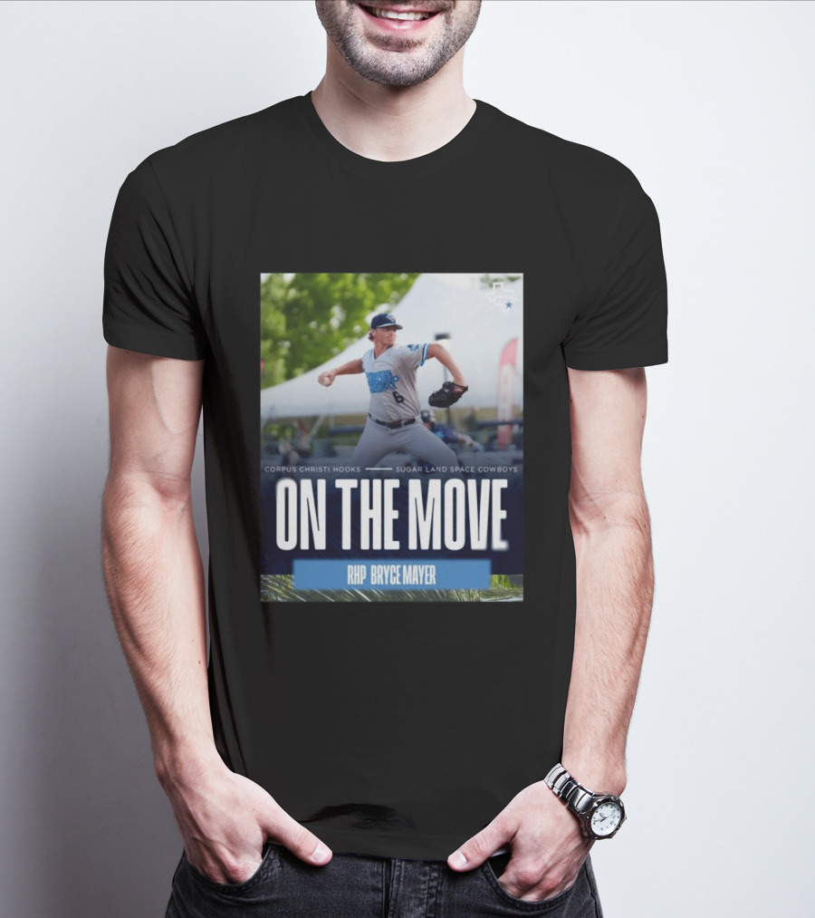 Corpus Christi Hooks Sugar Land Space Cowboys Baseball On The Move RHP Bryce Mayer T-Shirt