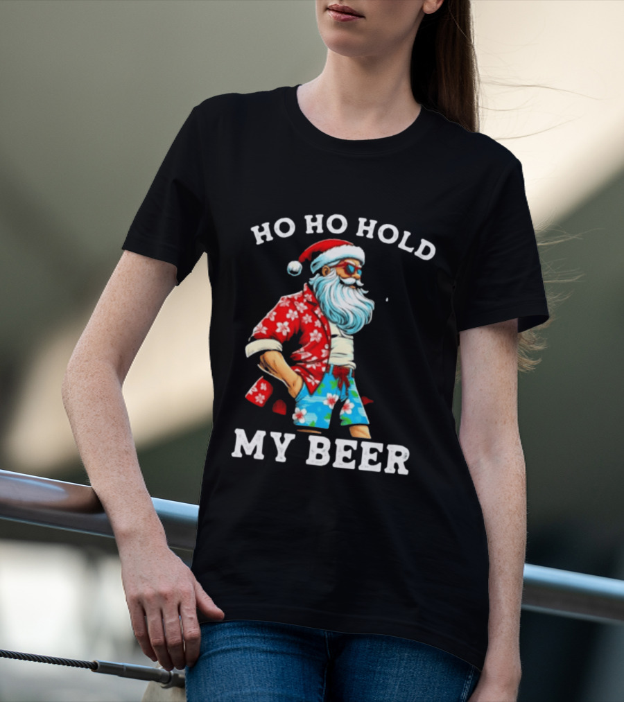 Ho Ho Hold My Beer Santa In Sunglasses And Hawaiian Christmas T-Shirt