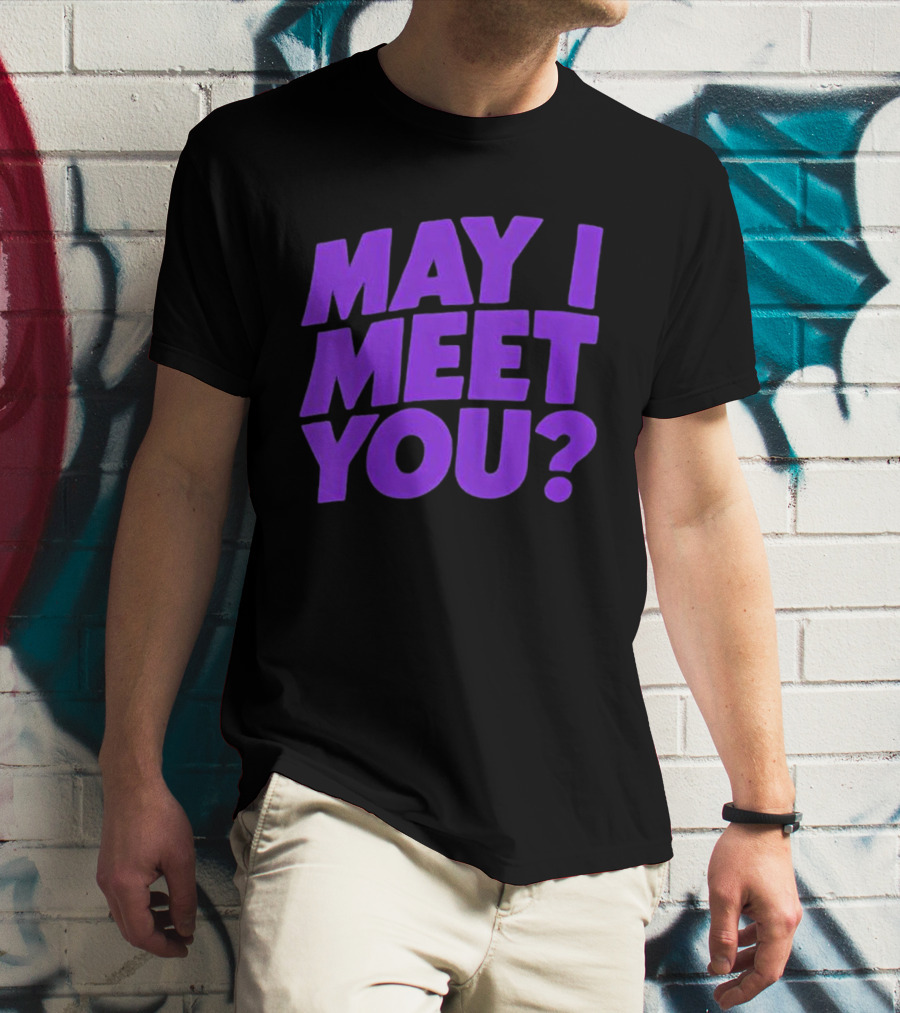 May I Meet You Question T-Shirt