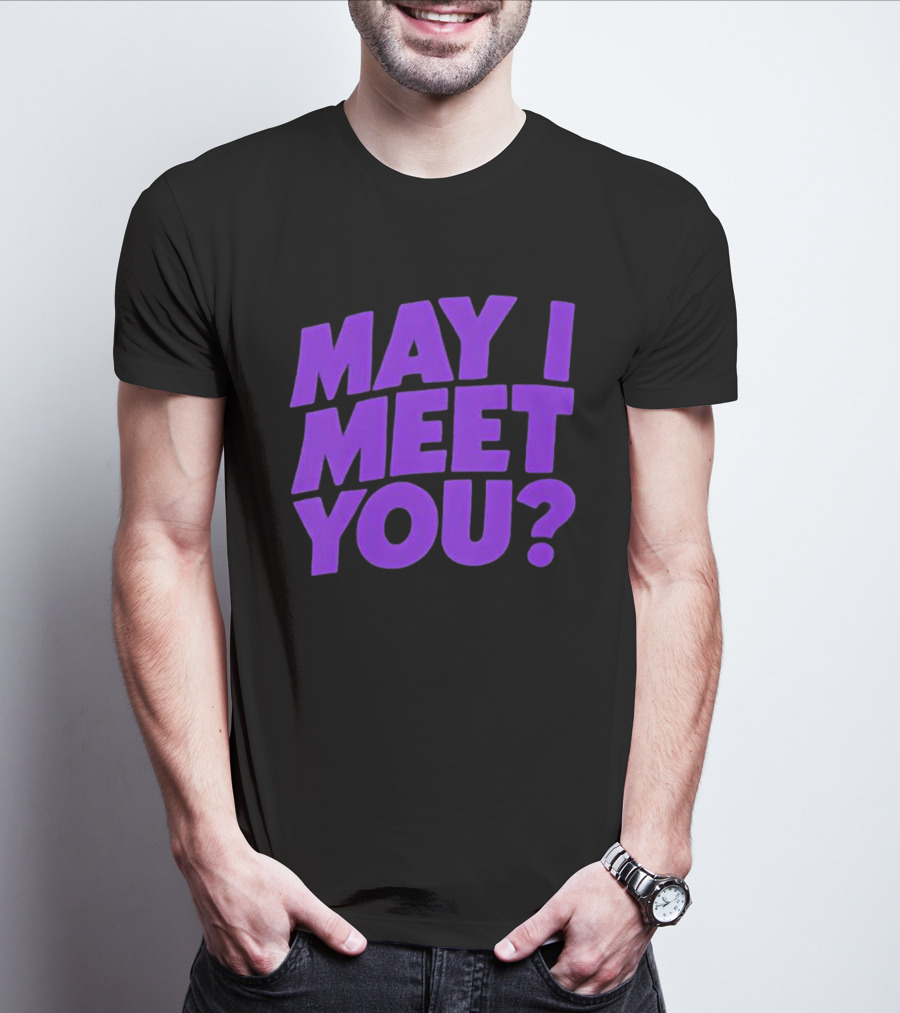 May I Meet You Question T-Shirt