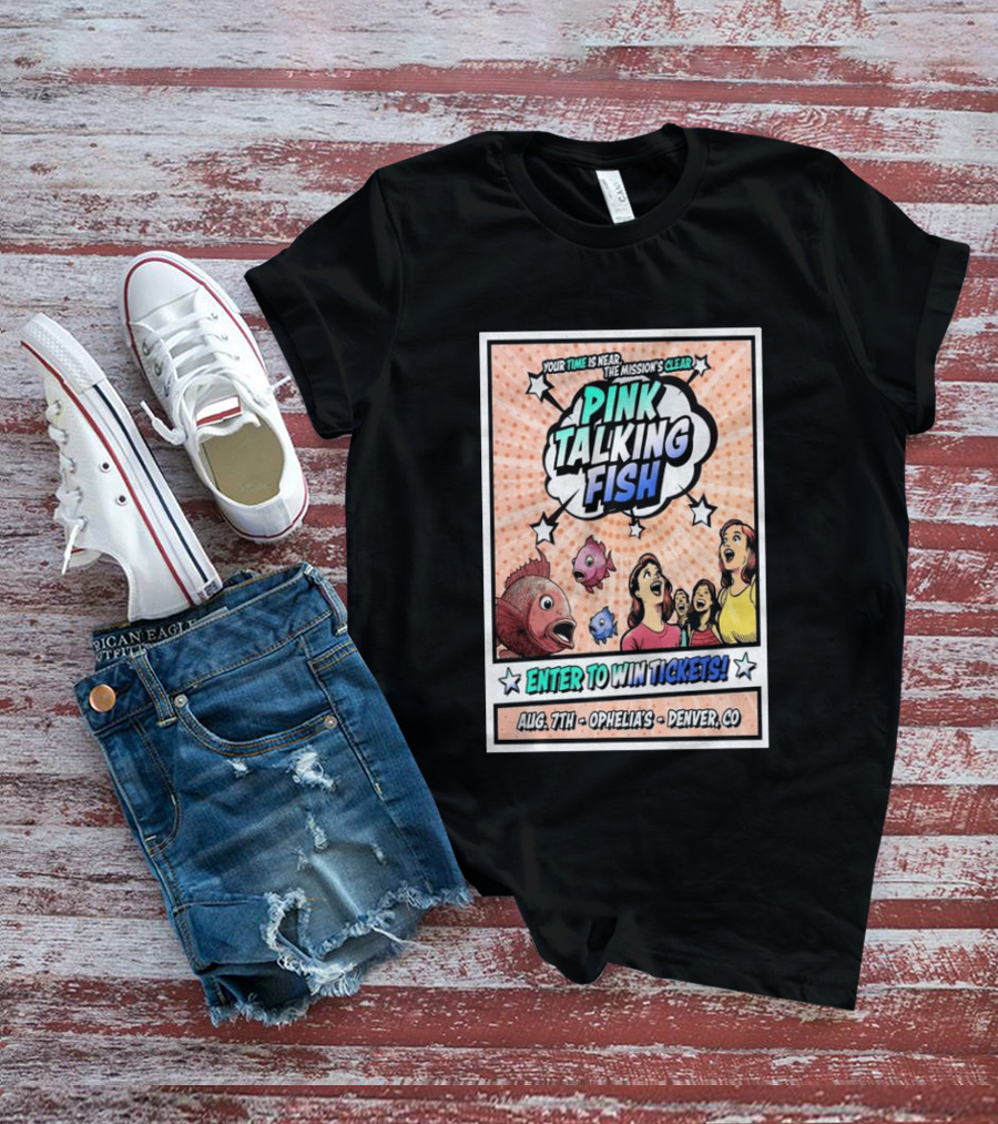 Pink Talking Fish Enter To Win Tickets Ophelia's Denver CO August 7 Your Time Is Near The Mission's Clear T-Shirt