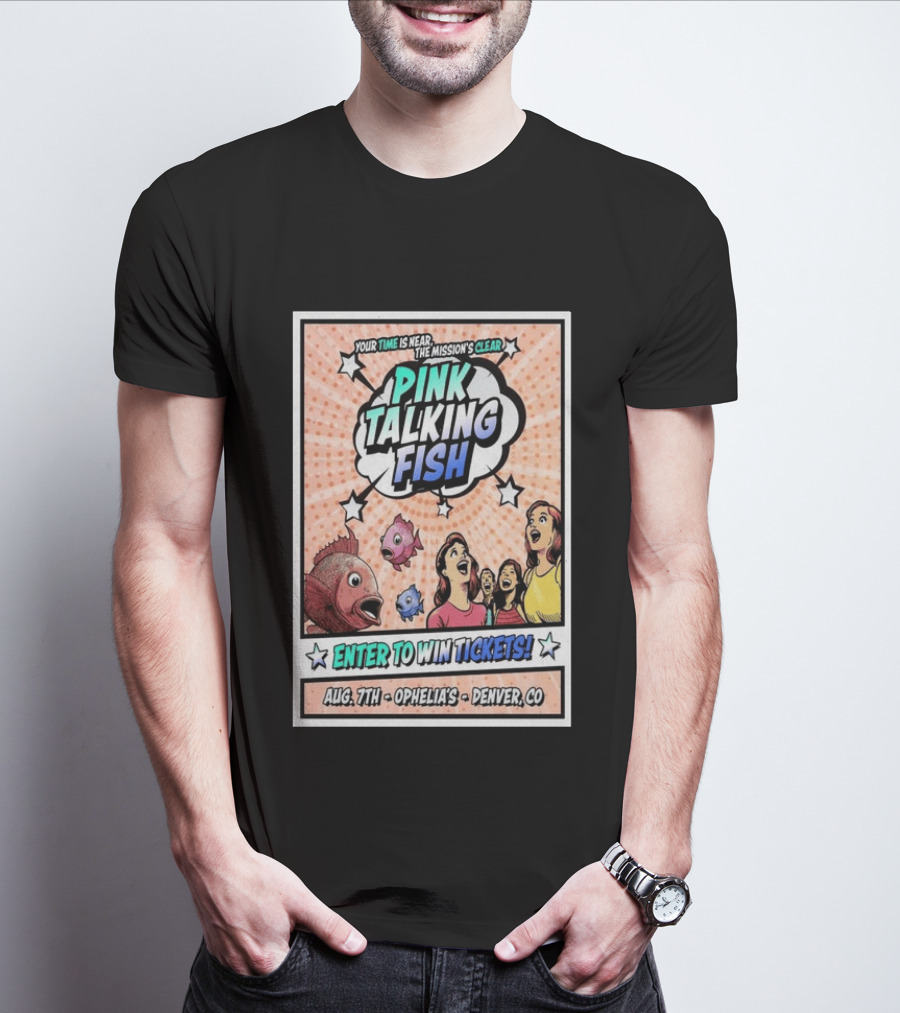 Pink Talking Fish Enter To Win Tickets Ophelia's Denver CO August 7 Your Time Is Near The Mission's Clear T-Shirt