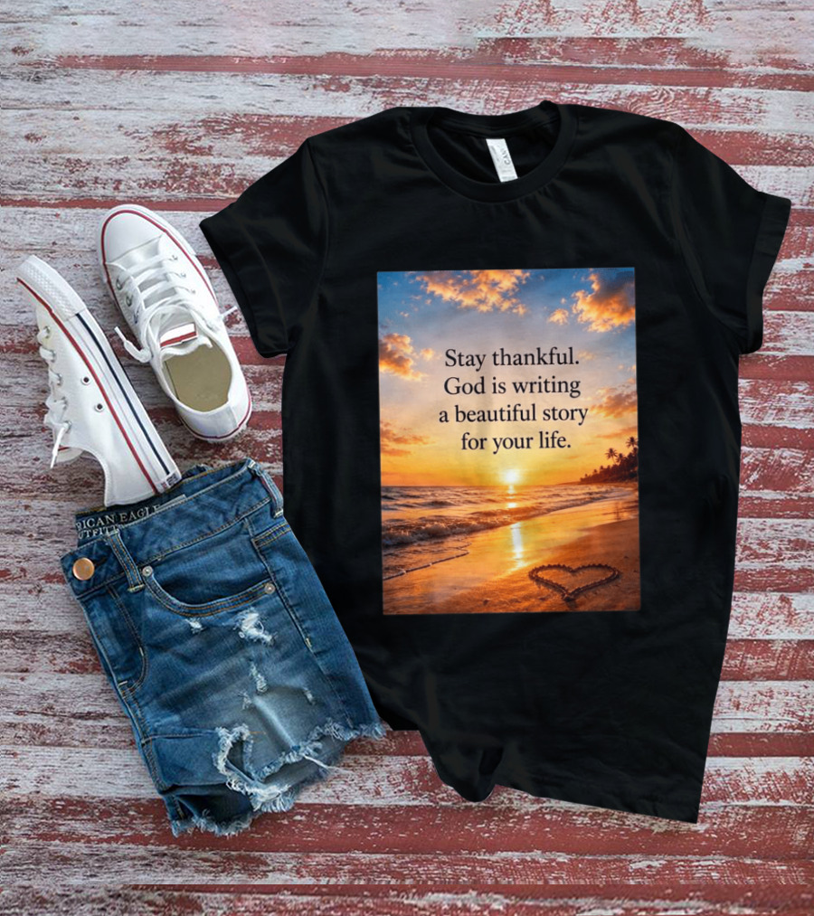 Stay Thankful God Is Writing A Beautiful Story For Your Life Heart Sunset Beach Scene T-Shirt