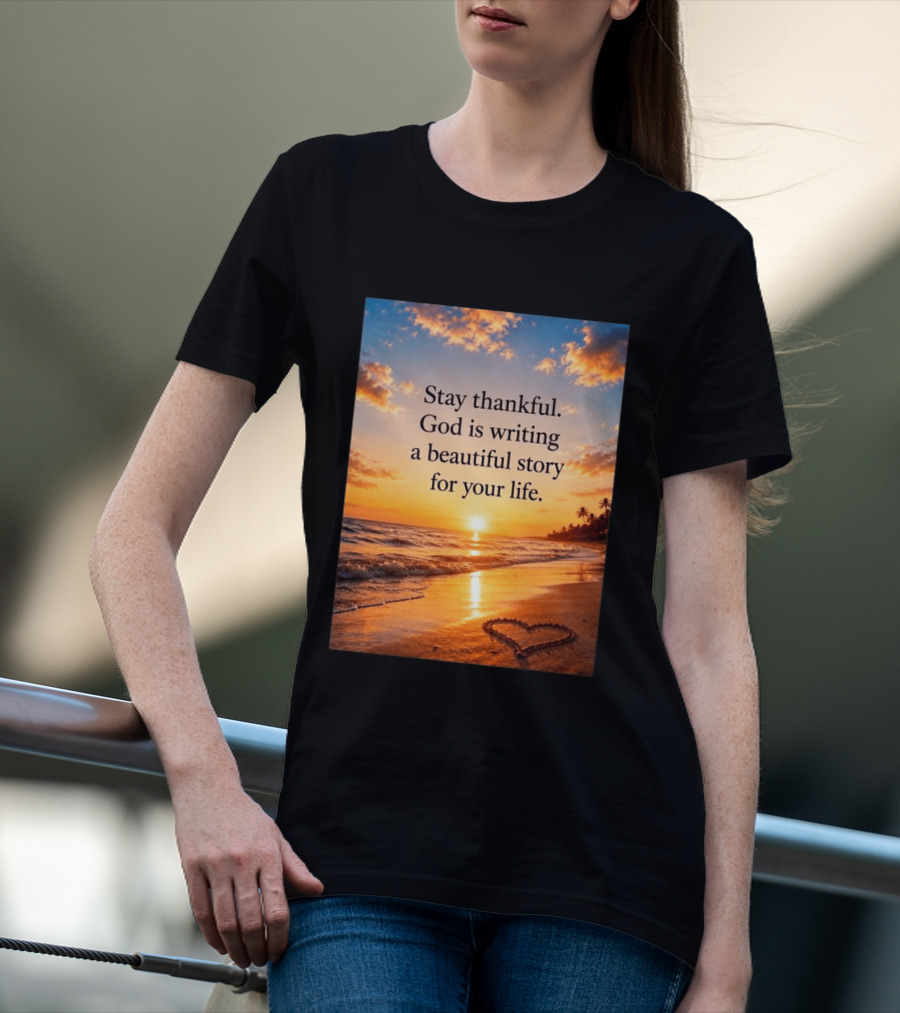 Stay Thankful God Is Writing A Beautiful Story For Your Life Heart Sunset Beach Scene T-Shirt