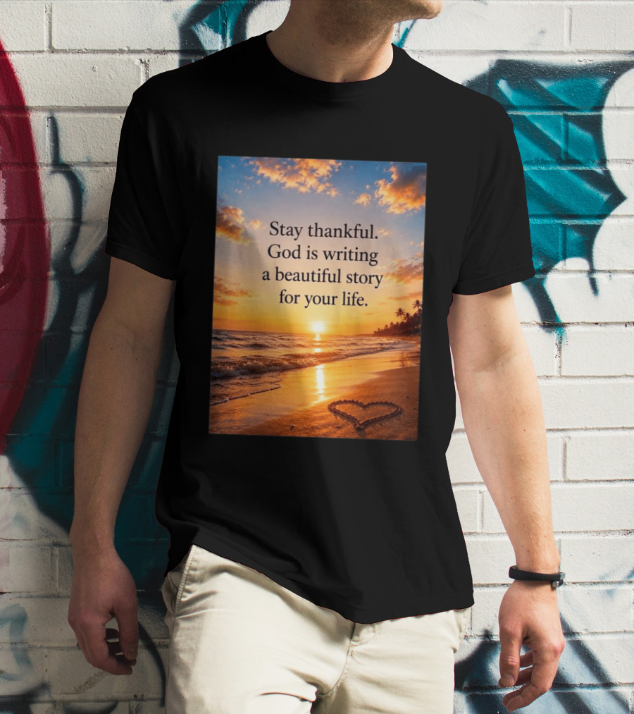 Stay Thankful God Is Writing A Beautiful Story For Your Life Heart Sunset Beach Scene T-Shirt