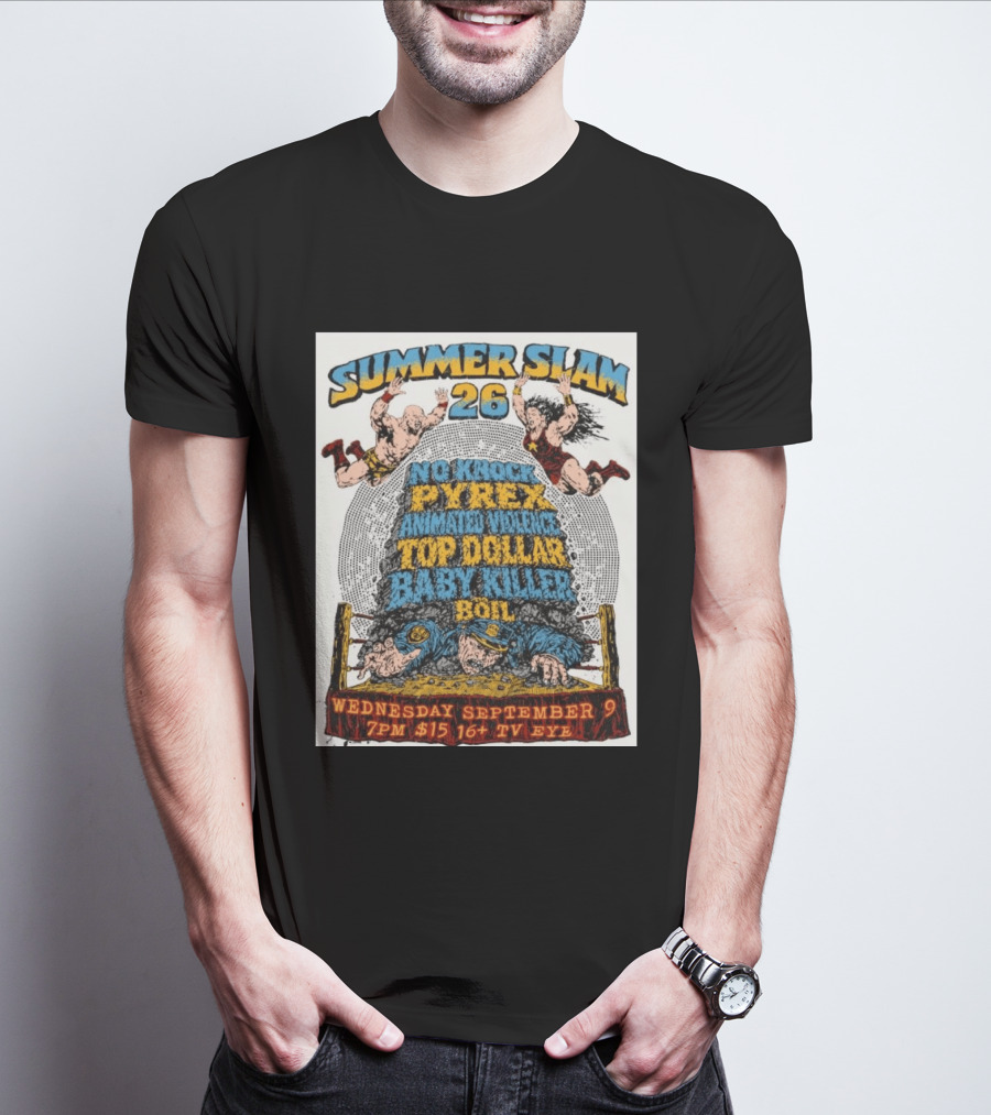Summer Slam 26 No Knock Pyrex Animated Violence Top Dollar Baby Killer Wednesday September 9 7PM TV Eye T-Shirt