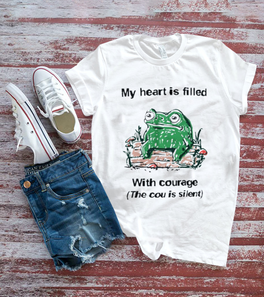 Original Frog Rage My Heart Is Filled With Courage The Cou Is Silent T-Shirt