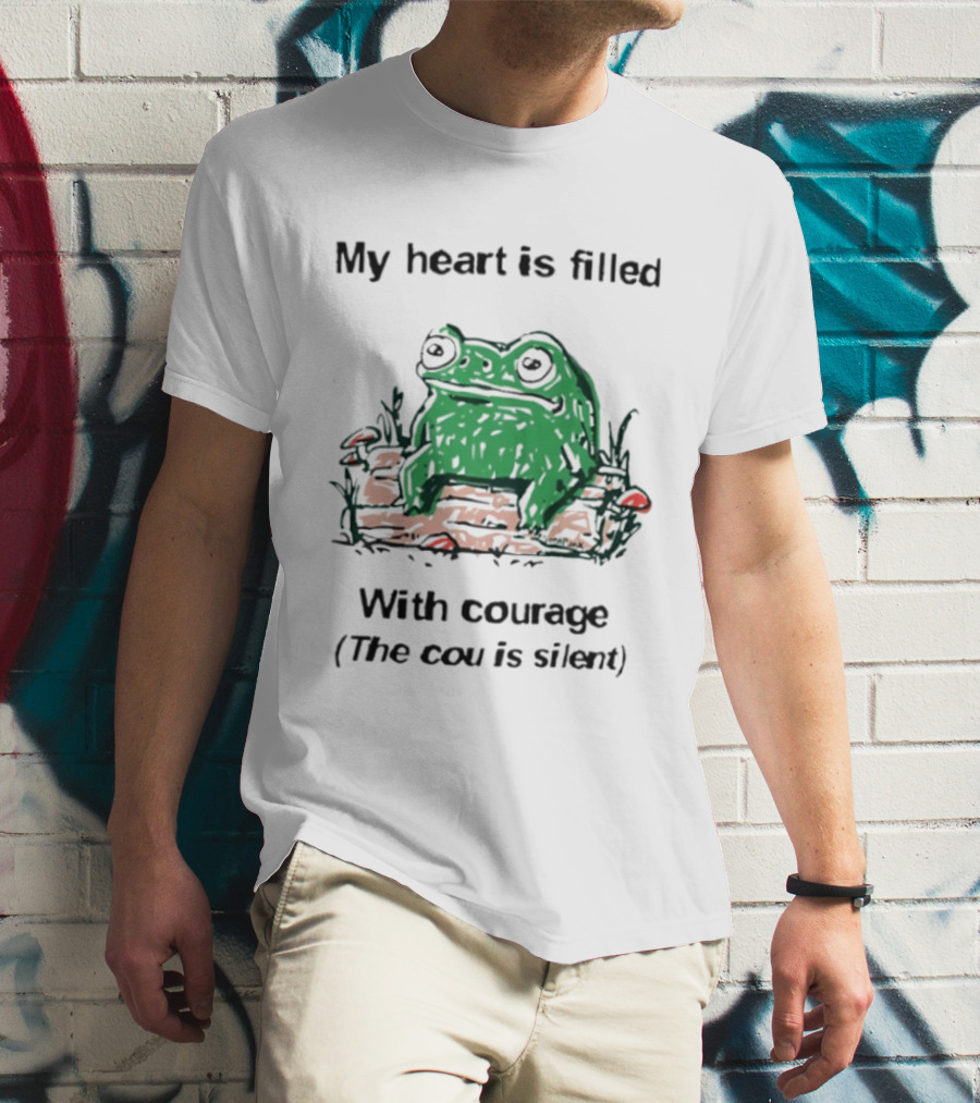 Original Frog Rage My Heart Is Filled With Courage The Cou Is Silent T-Shirt