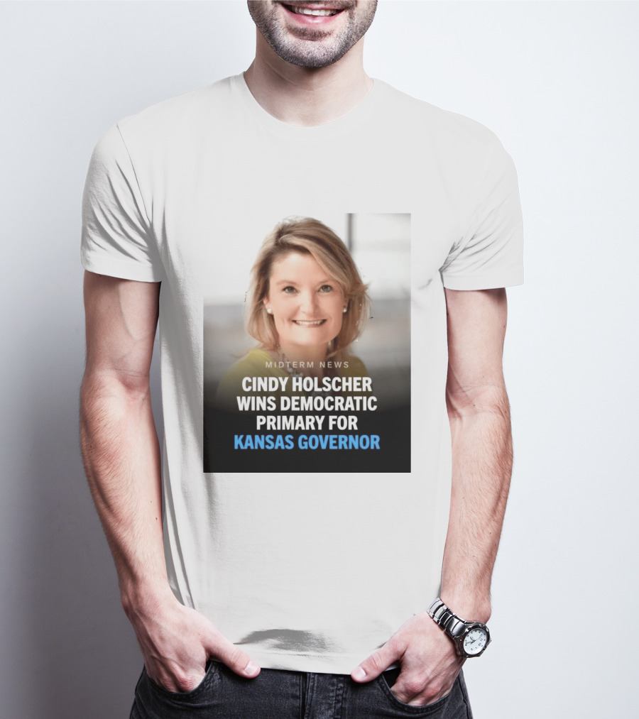 Midterm News Cindy Holscher Wins Democratic Primary For Kansas Governor T-Shirt