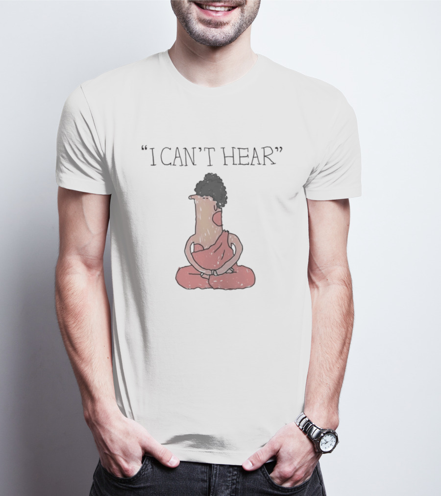 I Can't Hear Meditating Buddha Zen Silence T-Shirt