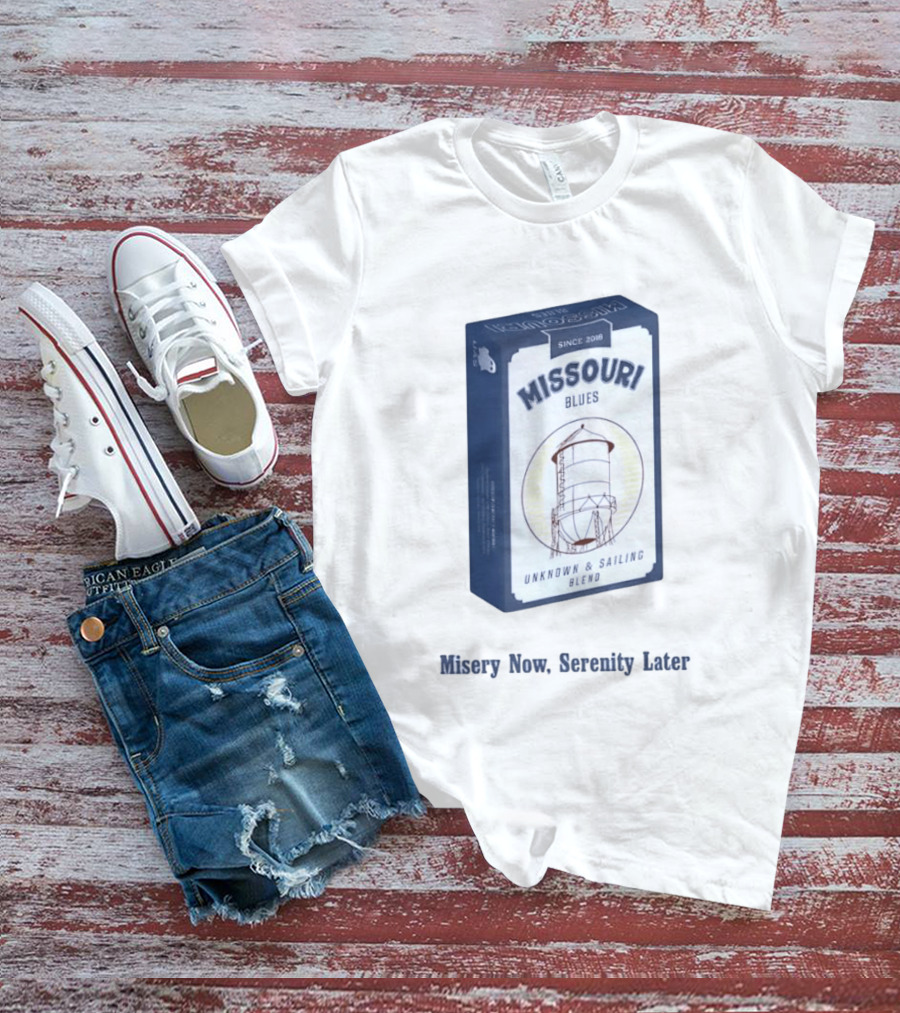 Missouri Blues Since 2018 Water Tower Unknown & Sailing Blend Misery Now Serenity Later T-Shirt