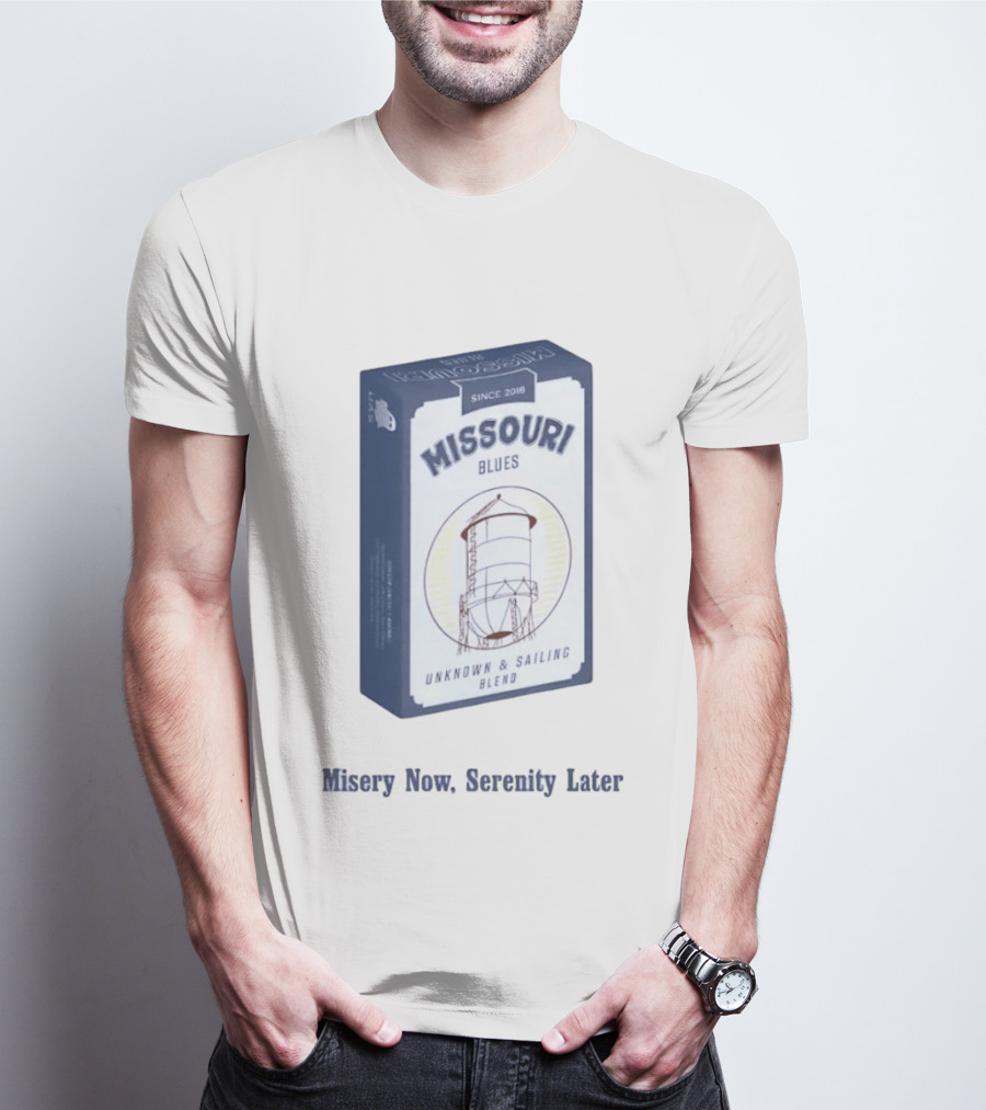 Missouri Blues Since 2018 Water Tower Unknown & Sailing Blend Misery Now Serenity Later T-Shirt
