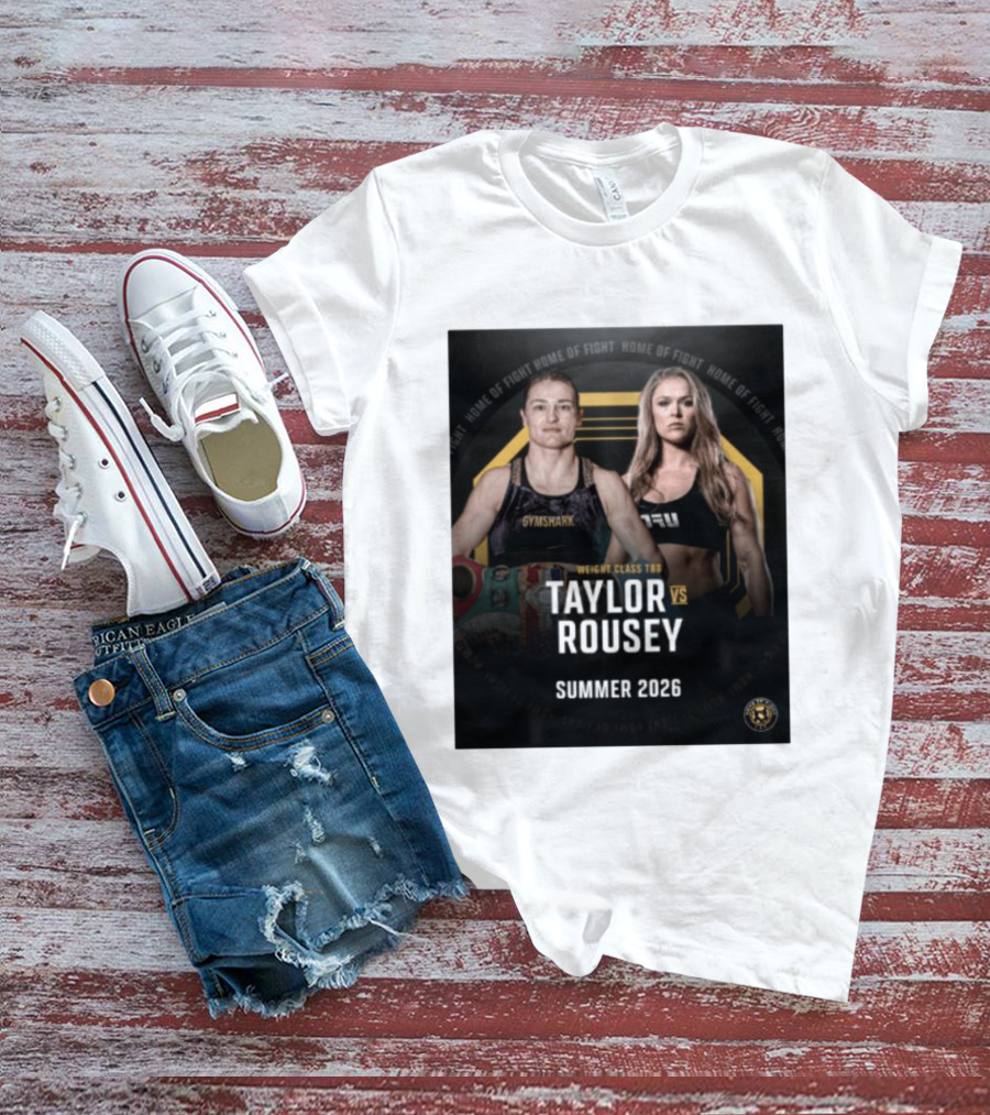 Weight Class TBD Taylor Vs Rousey Summer 2026 Home Of Fight T-Shirt