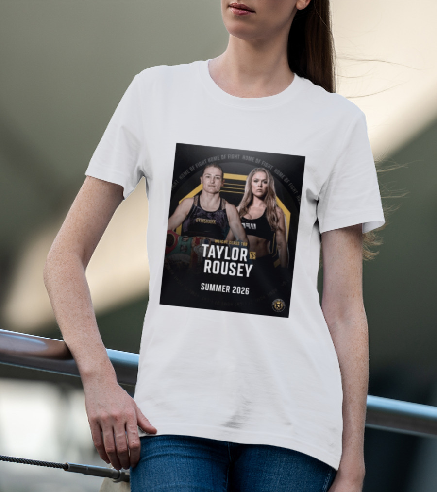Weight Class TBD Taylor Vs Rousey Summer 2026 Home Of Fight T-Shirt