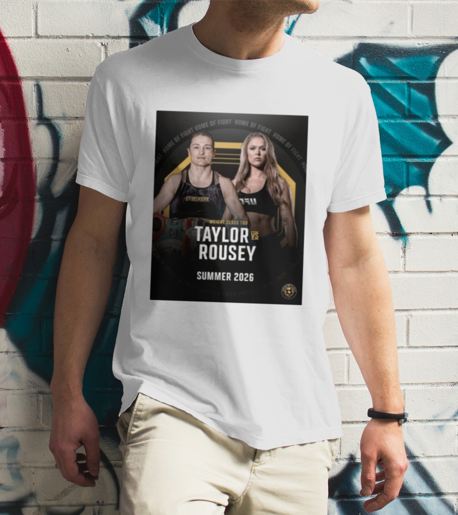 Weight Class TBD Taylor Vs Rousey Summer 2026 Home Of Fight T-Shirt