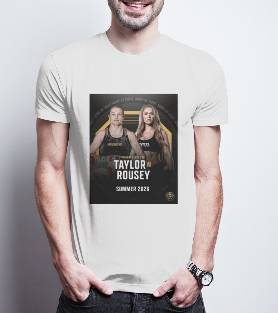 Weight Class TBD Taylor Vs Rousey Summer 2026 Home Of Fight T-Shirt