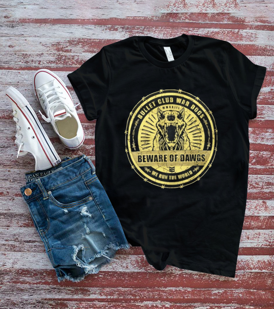 Bullet Club War Dogs Beware Of Dawgs We Run The World MMXXIII T-Shirt