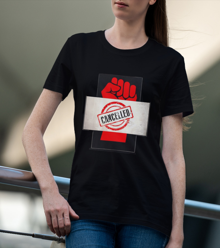 Cancelled Fist Protest Activism Social Justice Raised Clenched T-Shirt