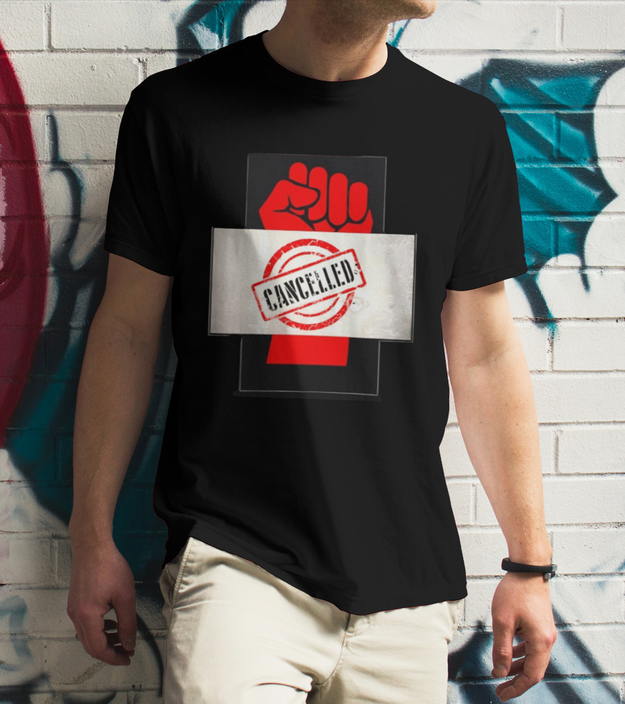 Cancelled Fist Protest Activism Social Justice Raised Clenched T-Shirt