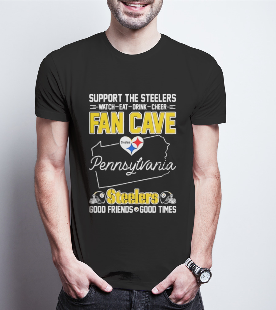 Support The Steelers Fan Cave Pennsylvania Steelers Good Friends Good Times T-Shirt
