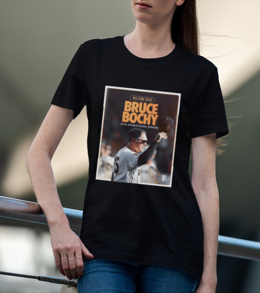 San Francisco Giants Welcome Back Bruce Bochy Special Advisor To Baseball Operations T-Shirt