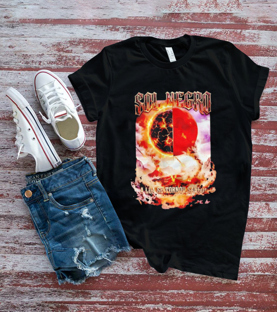 Sol Negro A Lua Se Tornou Sangue Eruptive Cosmic Phenomenon T-Shirt