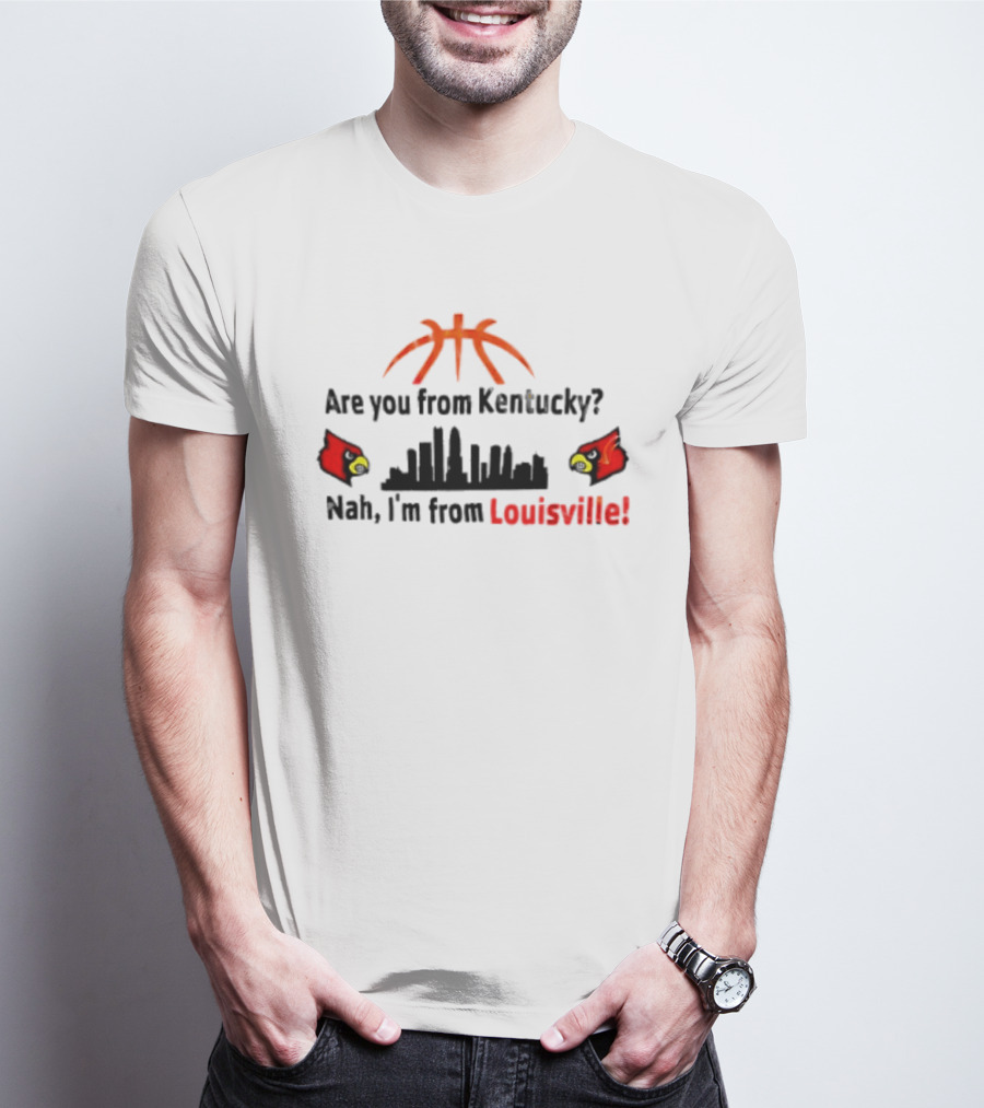 Are You From Kentucky Nah I'm From Louisville Basketball Skyline Cardinals T-Shirt