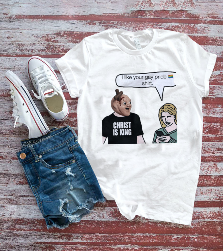 Christ Is King I Like Your Gay Pride T-Shirt