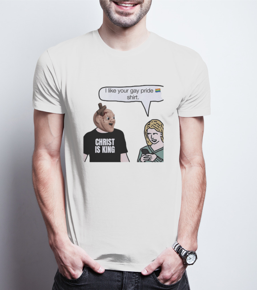 Christ Is King I Like Your Gay Pride T-Shirt