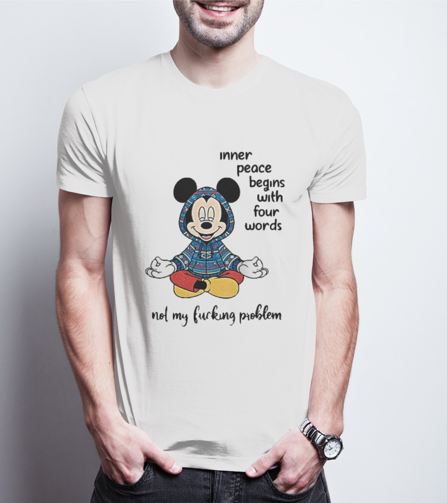 Mickey Inner Peace Begins With Four Words Not My Problem T-Shirt