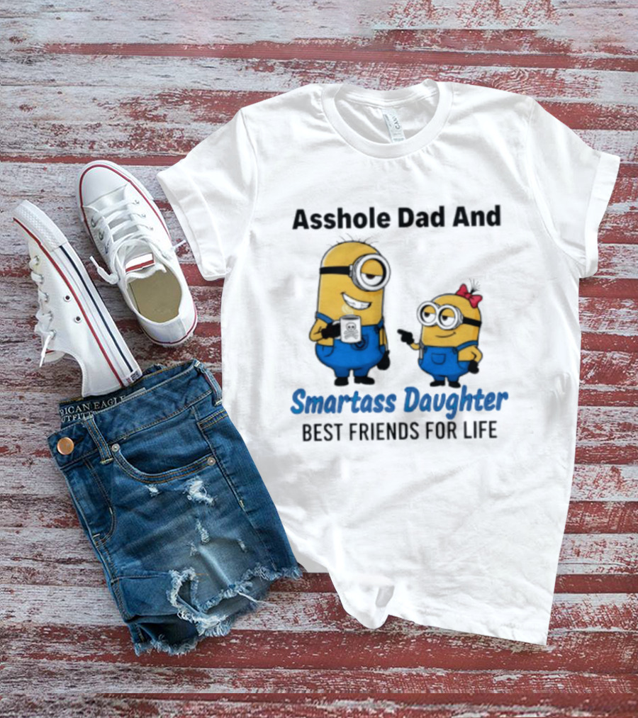 Asshole Dad And Smartass Daughter Best Friends For Life Minion T-Shirt