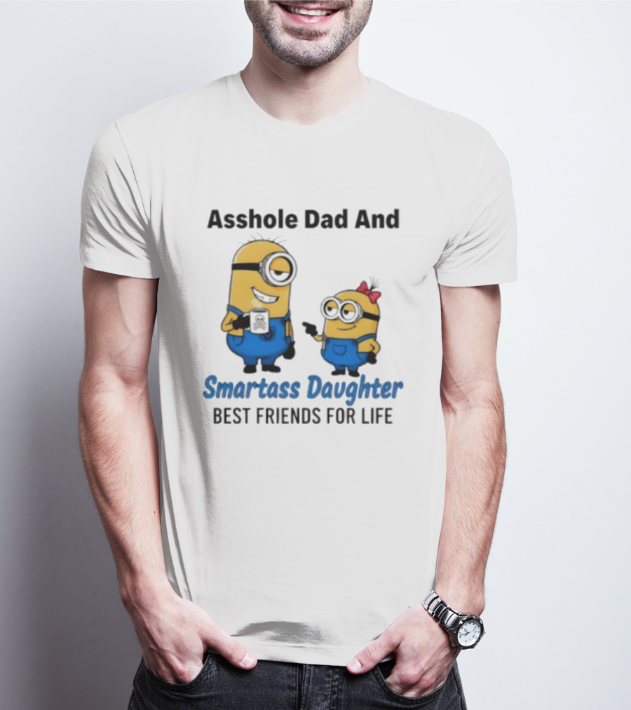 Asshole Dad And Smartass Daughter Best Friends For Life Minion T-Shirt