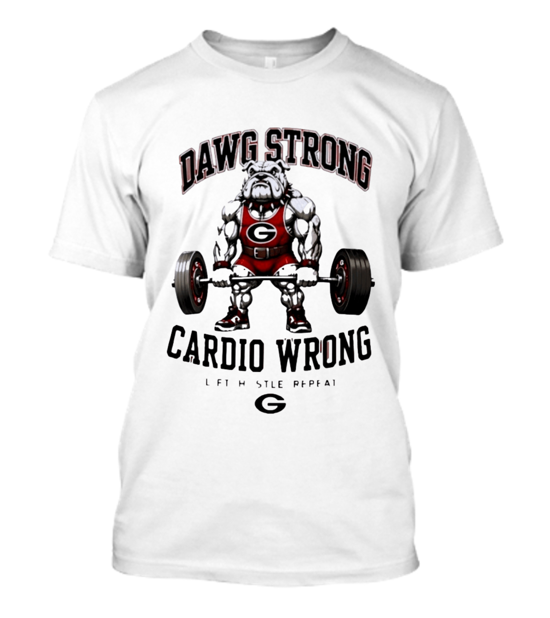 Dawg Strong Cardio Wrong Georgia Bulldogs Lift Hustle Repeat Fitness Motivation T-Shirt