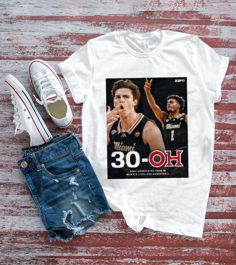 30 Oh Only Undefeated Team In Men's D 1 College Basketball Miami T-Shirt