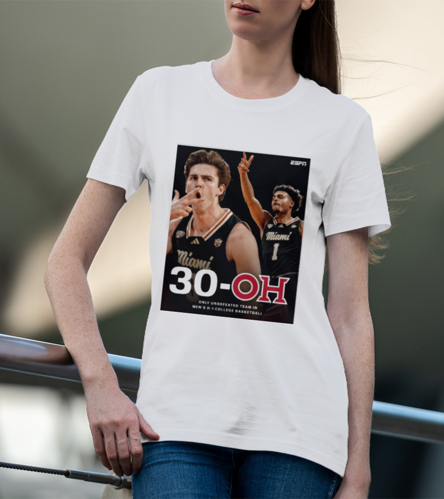 30 Oh Only Undefeated Team In Men's D 1 College Basketball Miami T-Shirt