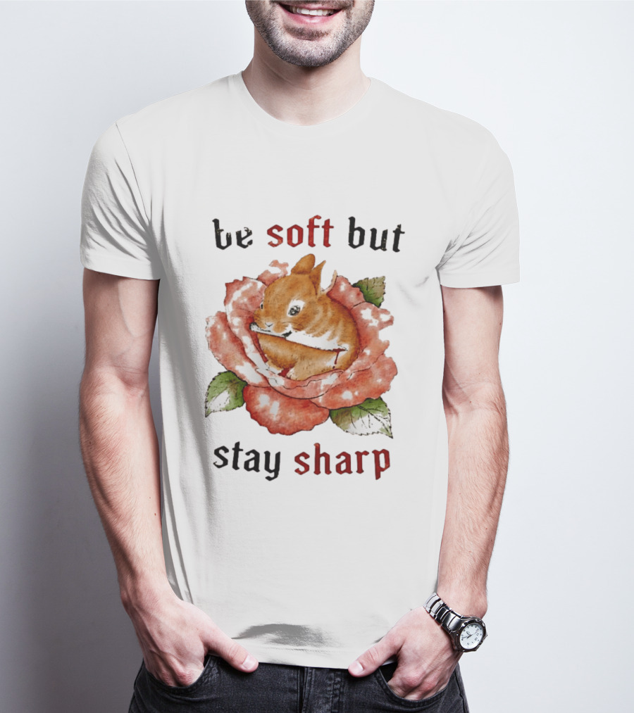 Be Soft But Stay Sharp Bunny Rose T-Shirt