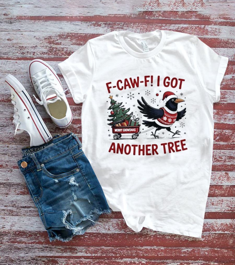 F Caw F I Got Another Tree Merry Christmas Crow And Wagon T-Shirt